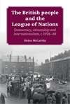 Book cover of The British people and the League of Nations: Democracy, citizenship and internationalism, c.1918–45 (PDF)