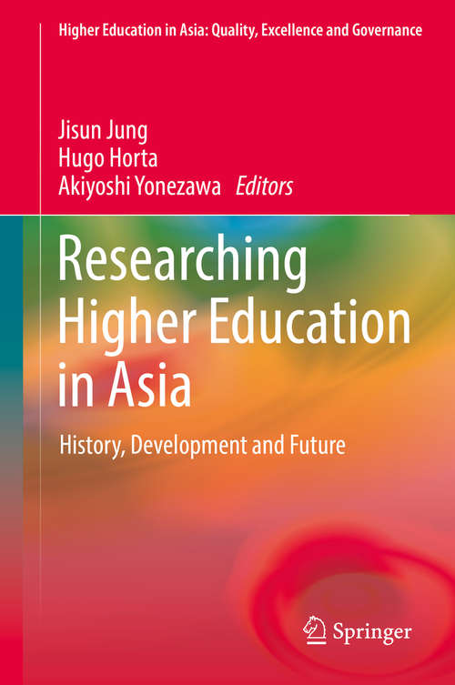 Book cover of Researching Higher Education in Asia: History, Development and Future (Higher Education in Asia: Quality, Excellence and Governance)