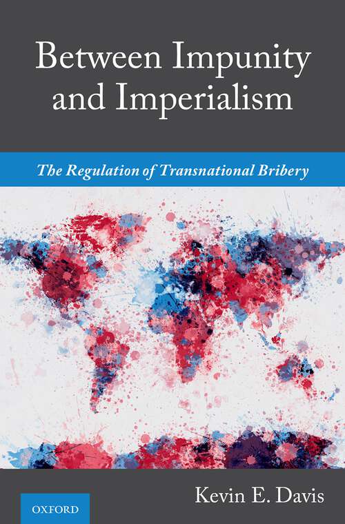 Book cover of Between Impunity and Imperialism: The Regulation of Transnational Bribery