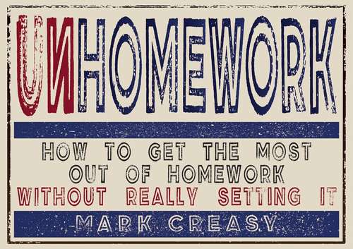 Book cover of Unhomework: How To Get The Most Out Of Homework Without Really Setting It (PDF)