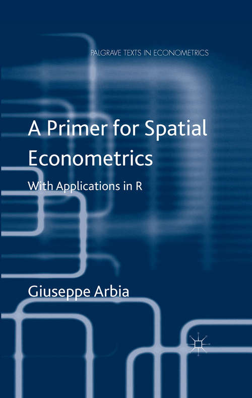 Book cover of A Primer for Spatial Econometrics: With Applications in R (2014) (Palgrave Texts in Econometrics)
