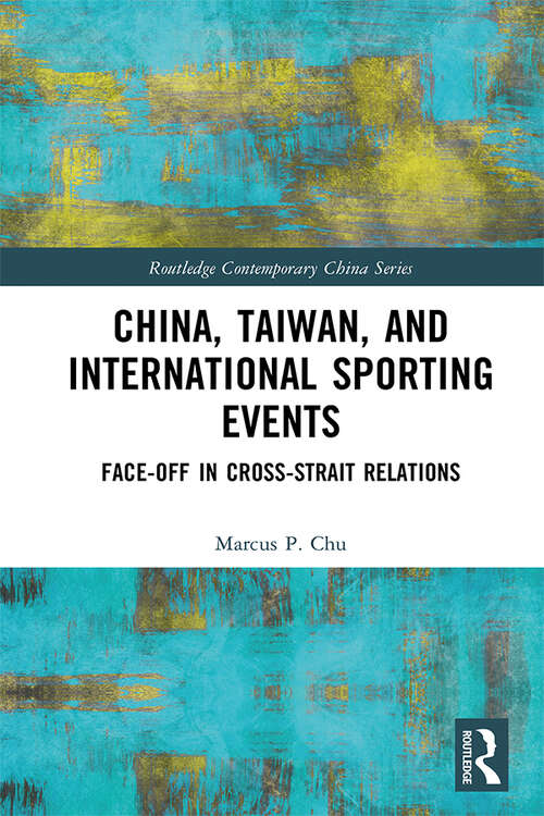 Book cover of China, Taiwan, and International Sporting Events: Face-Off in Cross-Strait Relations (Routledge Contemporary China Series)