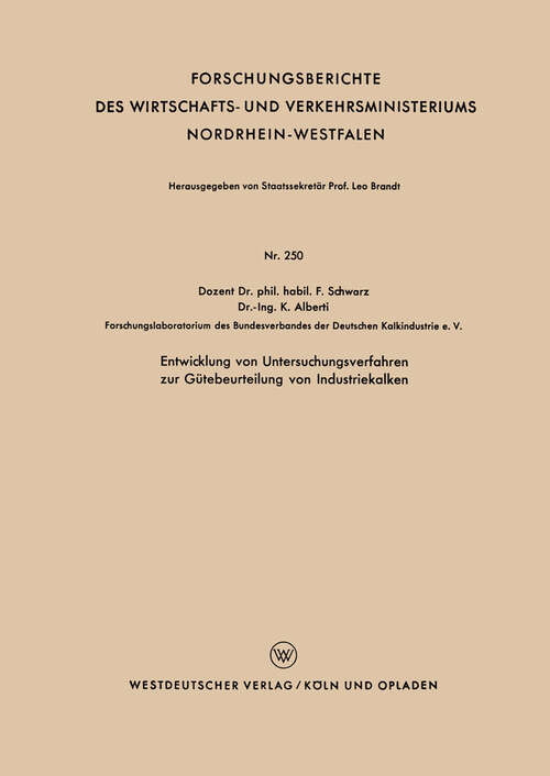 Book cover of Entwicklung von Untersuchungsverfahren zur Gütebeurteilung von Industriekalken (1956) (Forschungsberichte des Wirtschafts- und Verkehrsministeriums Nordrhein-Westfalen #250)