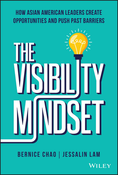 Book cover of The Visibility Mindset: How Asian American Leaders Create Opportunities and Push Past Barriers