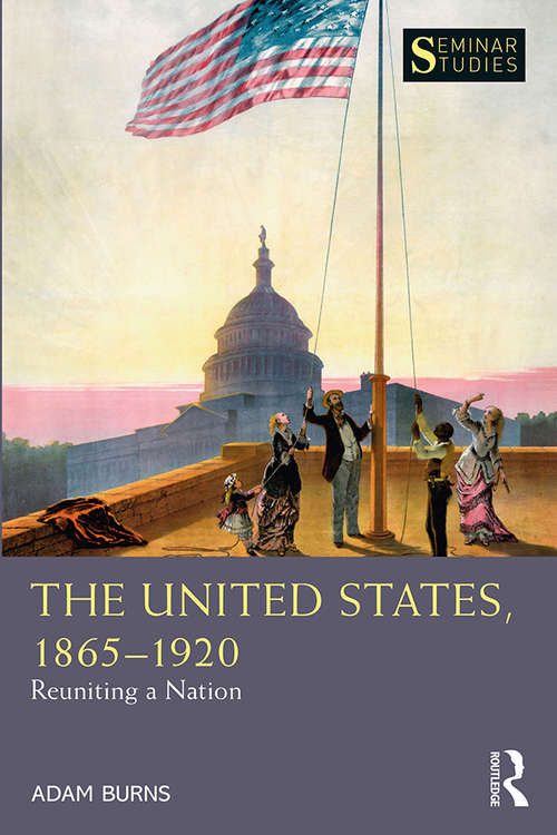 Book cover of The United States, 1865-1920: Reuniting a Nation (Seminar Studies)