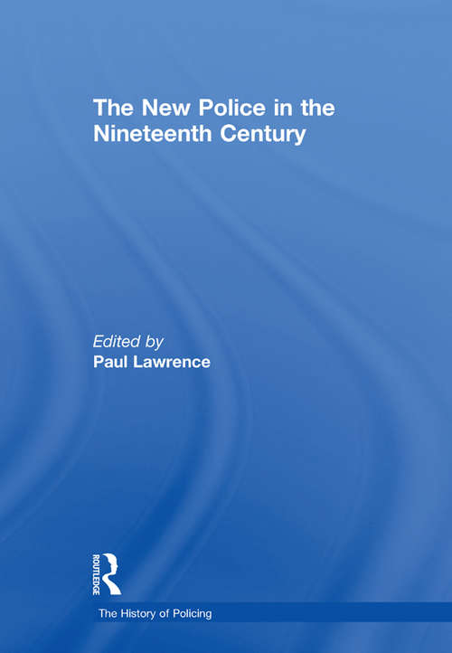 Book cover of The New Police in the Nineteenth Century (The\history Of Policing Ser.)