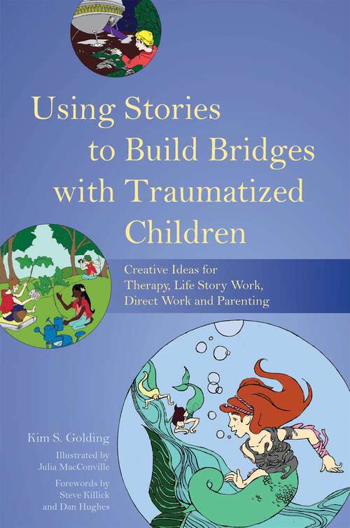Book cover of Using Stories to Build Bridges with Traumatized Children: Creative Ideas for Therapy, Life Story Work, Direct Work and Parenting