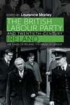 Book cover of The British Labour Party and twentieth-century Ireland: The cause of Ireland, the cause of Labour (PDF)