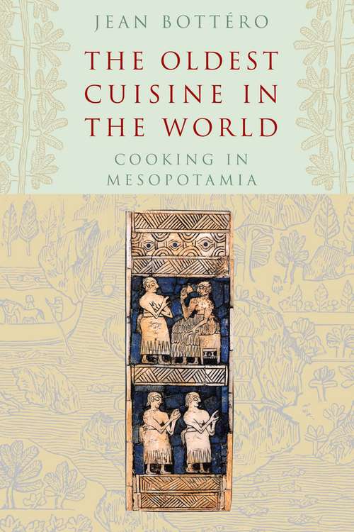 Book cover of The Oldest Cuisine in the World: Cooking in Mesopotamia