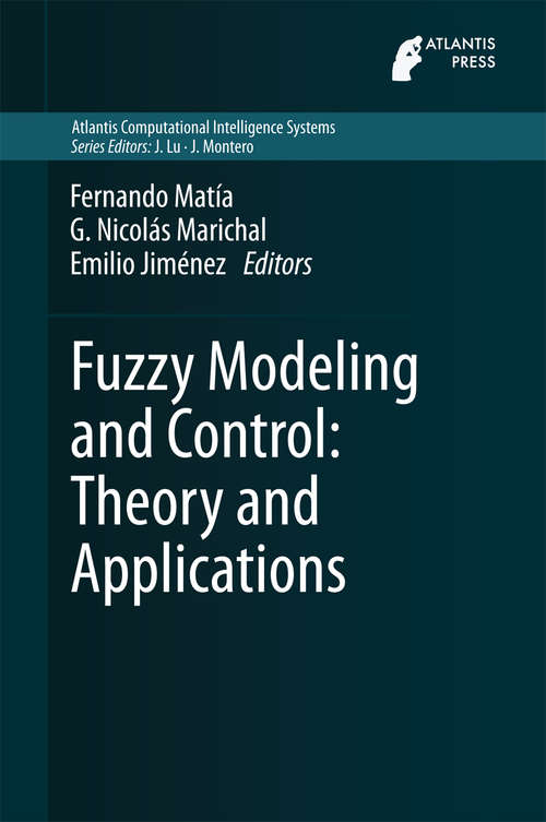 Book cover of Fuzzy Modeling and Control: Theory And Applications (2014) (Atlantis Computational Intelligence Systems #9)