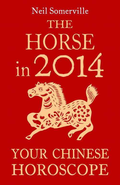 Book cover of The Horse in 2014: What The Year Of The Horse Holds In Store For You (ePub edition)