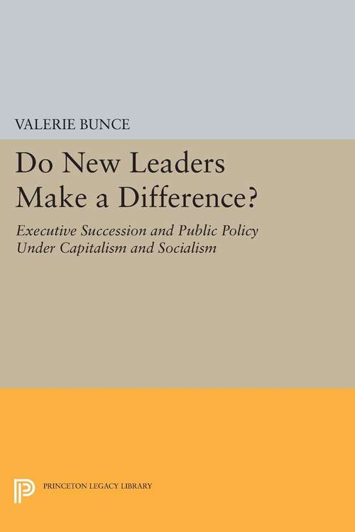 Book cover of Do New Leaders Make a Difference?: Executive Succession and Public Policy Under Capitalism and Socialism (PDF)