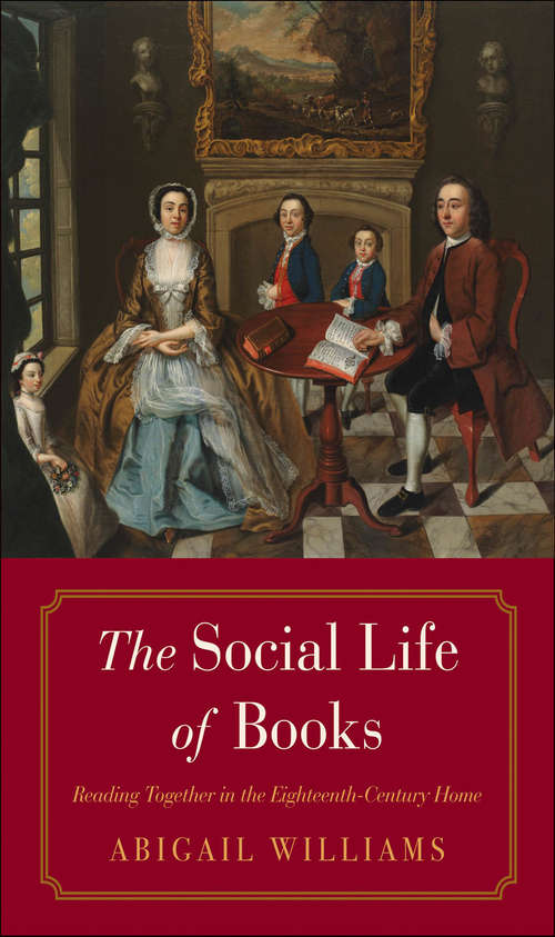 Book cover of The Social Life of Books: Reading Together in the Eighteenth-Century Home (The Lewis Walpole Series in Eighteenth-Century Culture and History)