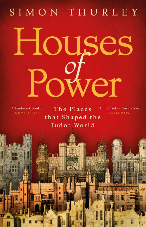 Book cover of Houses of Power: The Places that Shaped the Tudor World