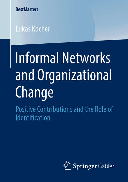 Book cover of Informal Networks and Organizational Change: Positive Contributions and the Role of Identification (1st ed. 2020) (BestMasters)