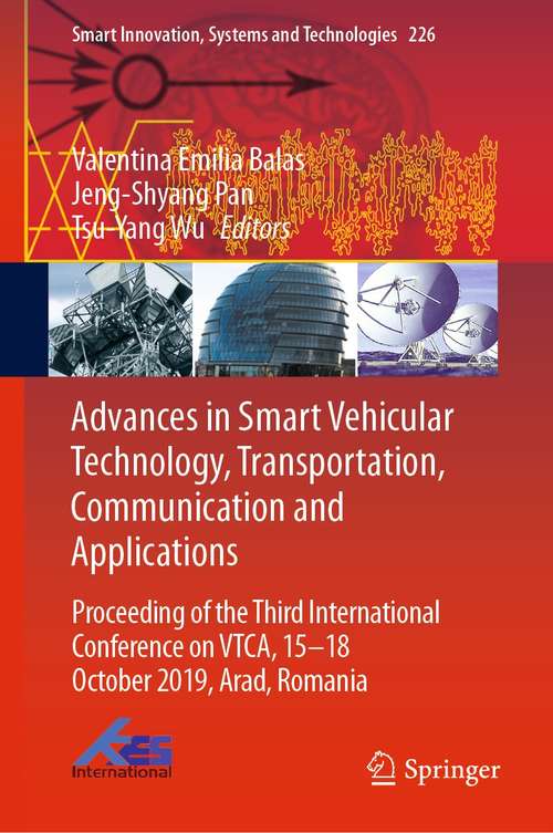 Book cover of Advances in Smart Vehicular Technology, Transportation, Communication and Applications: Proceeding of the Third International Conference on VTCA, 15–18 October 2019, Arad, Romania (1st ed. 2021) (Smart Innovation, Systems and Technologies #226)