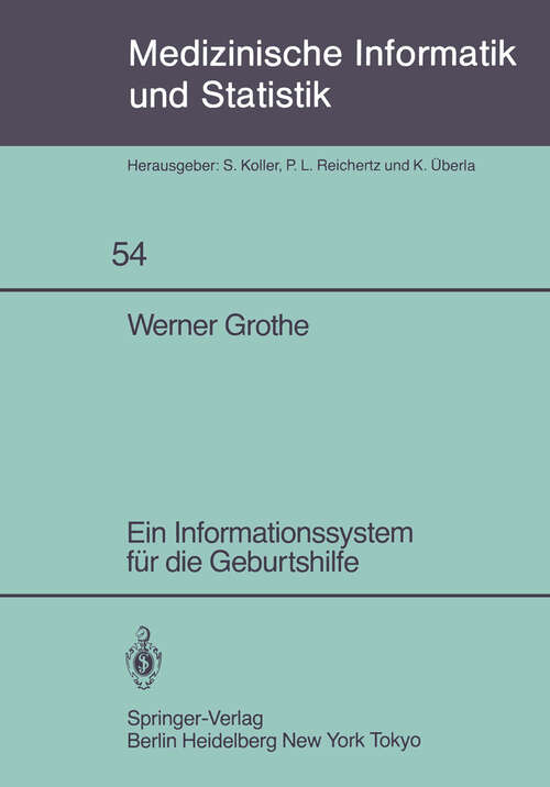 Book cover of Ein Informationssystem für die Geburtshilfe (1984) (Medizinische Informatik, Biometrie und Epidemiologie #54)