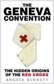 Book cover of The Geneva Convention: The Hidden Origins of the Red Cross