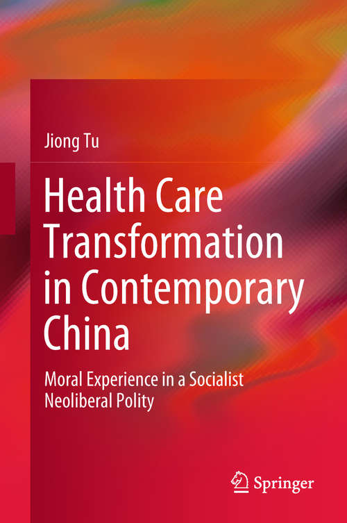 Book cover of Health Care Transformation in Contemporary China: Moral Experience in a Socialist Neoliberal Polity