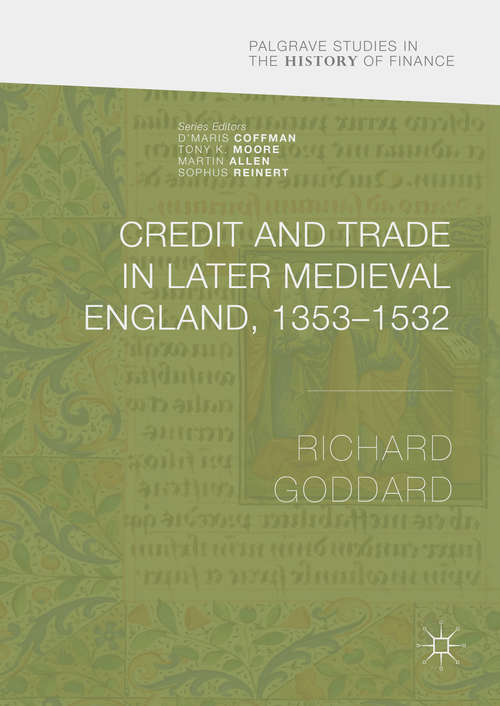 Book cover of Credit and Trade in Later Medieval England, 1353-1532 (1st ed. 2016) (Palgrave Studies in the History of Finance)