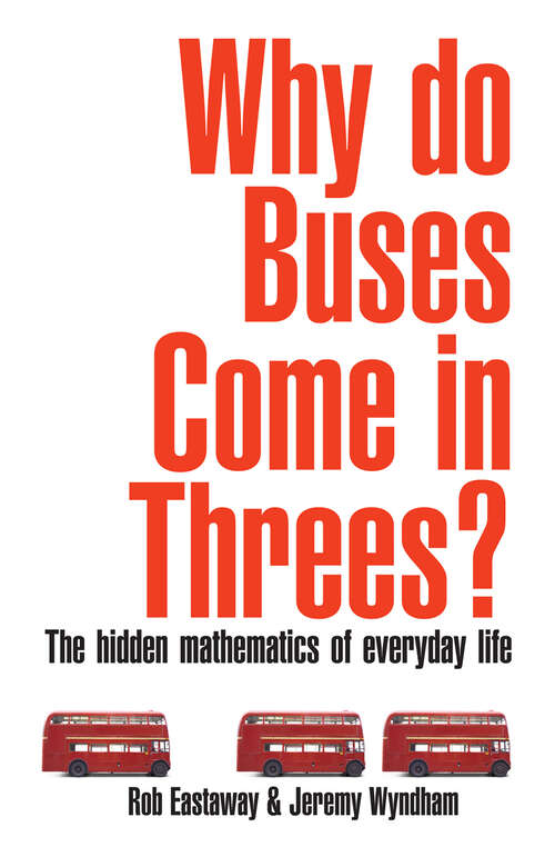 Book cover of Why Do Buses Come in Threes?: The Hidden Maths Of Everyday Life (ePub edition)