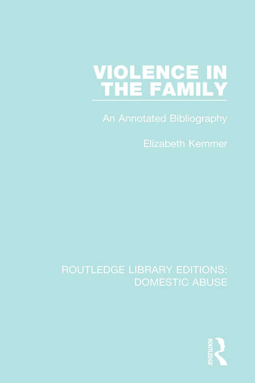 Book cover of Violence in the Family: An annotated bibliography (Routledge Library Editions: Domestic Abuse)