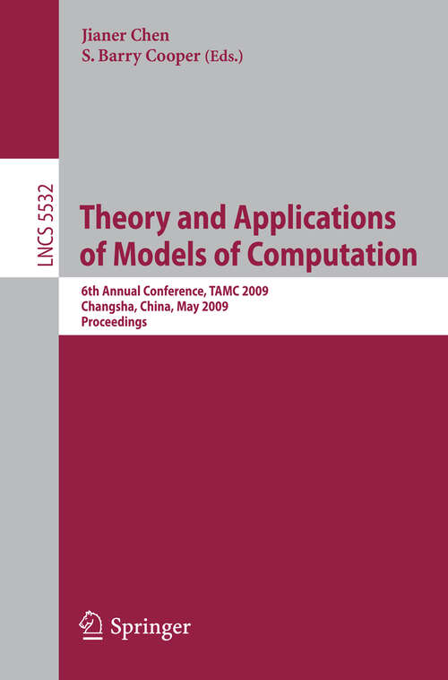 Book cover of Theory and Applications of Models of Computation: 6th Annual Conference, TAMC 2009, Changsha, China, May 18-22, 2009. Proceedings (2009) (Lecture Notes in Computer Science #5532)