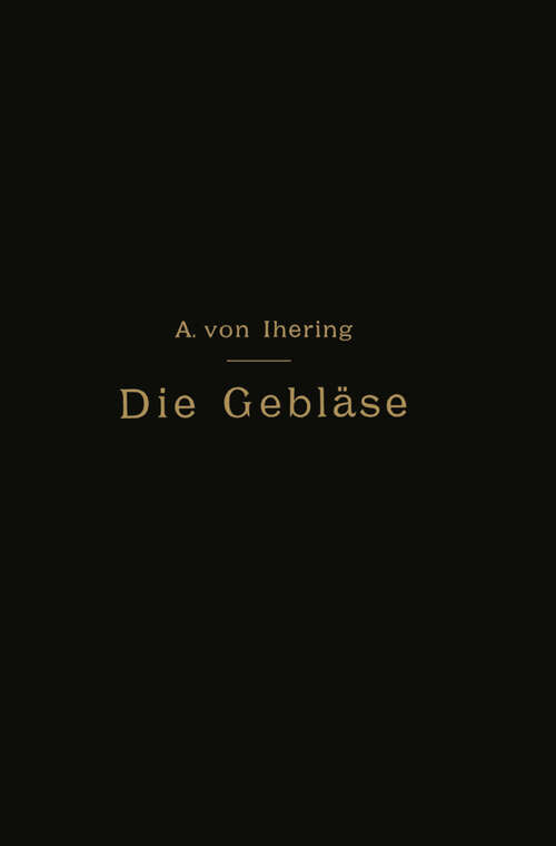 Book cover of Die Gebläse: Bau und Berechnung der Maschinen zur Bewegung, Verdichtung und Verdünnung der Luft (2. Aufl. 1903)