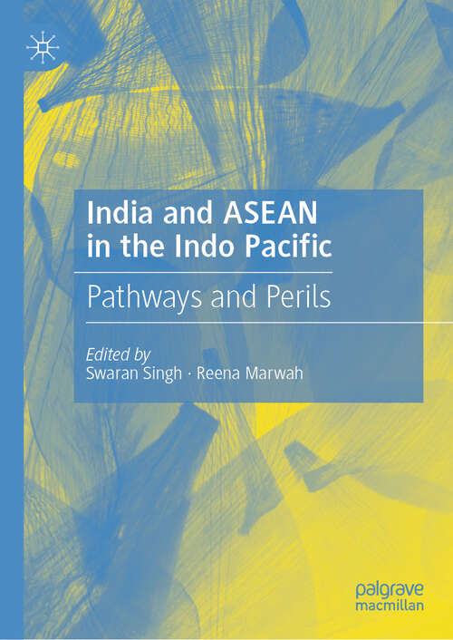 Book cover of India and ASEAN in the Indo Pacific: Pathways and Perils (2024)