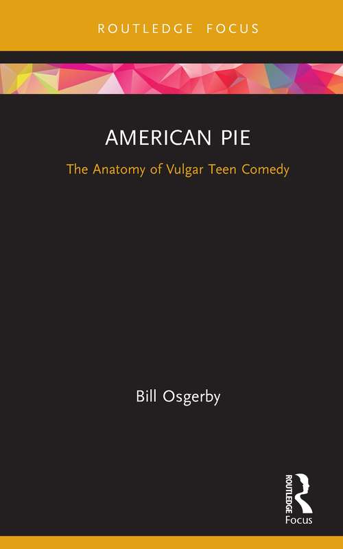 Book cover of American Pie: The Anatomy of Vulgar Teen Comedy (Cinema and Youth Cultures)