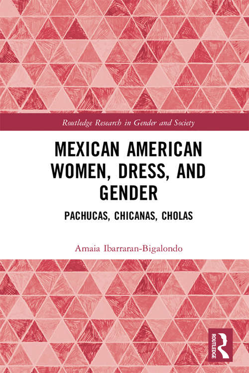 Book cover of Mexican American Women, Dress and Gender: Pachucas, Chicanas, Cholas (Routledge Research in Gender and Society)