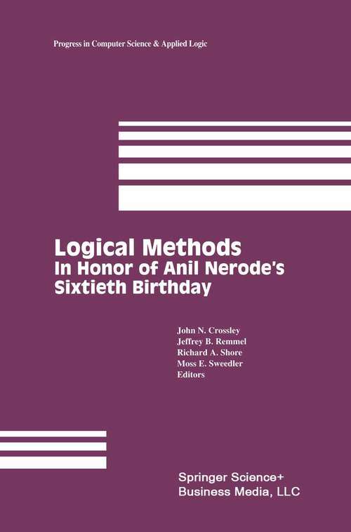 Book cover of Logical Methods: In Honor of Anil Nerode’s Sixtieth Birthday (1993) (Progress in Computer Science and Applied Logic #12)