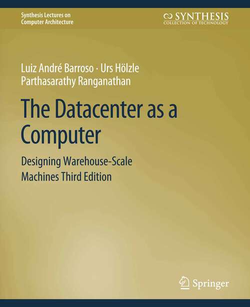 Book cover of The Datacenter as a Computer: Designing Warehouse-Scale Machines, Third Edition (Synthesis Lectures on Computer Architecture)