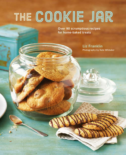 Book cover of The Cookie Jar: Over 90 Scrumptious Recipes For Home-baked Treats From Choc Chip Cookies And Snickerdoodles To Gingernuts And Shortbread