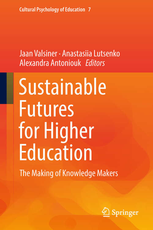 Book cover of Sustainable Futures for Higher Education: The Making of Knowledge Makers (1st ed. 2018) (Cultural Psychology of Education #7)