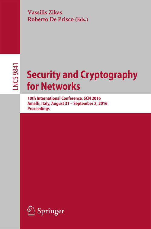 Book cover of Security and Cryptography for Networks: 10th International Conference, SCN 2016, Amalfi, Italy, August 31 – September 2, 2016, Proceedings (1st ed. 2016) (Lecture Notes in Computer Science #9841)