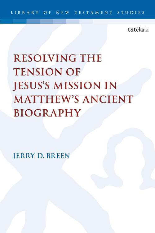 Book cover of Resolving the Tension of Jesus's Mission in Matthew's Ancient Biography (The Library of New Testament Studies)