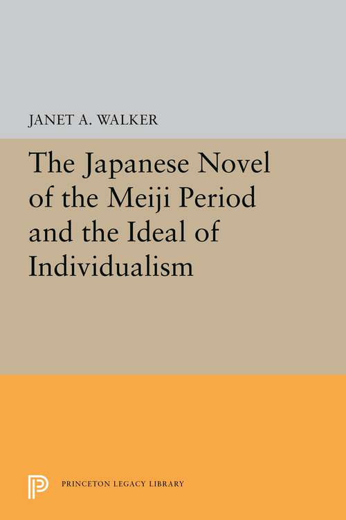 Book cover of The Japanese Novel of the Meiji Period and the Ideal of Individualism (Princeton Legacy Library #5342)