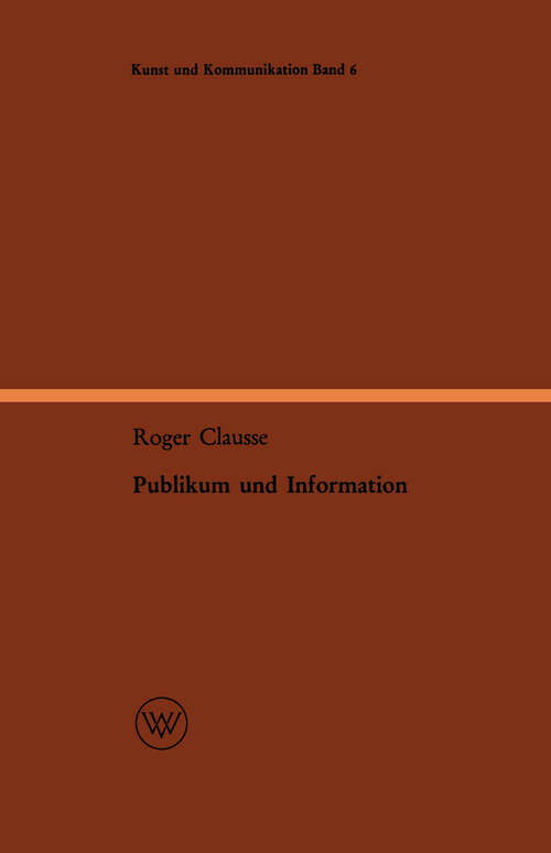 Book cover of Publikum und Information: Entwurf einer ereignisbezogenen Soziologie des Nachrichtenwesens (1962) (Kunst und Kommunikation #6)