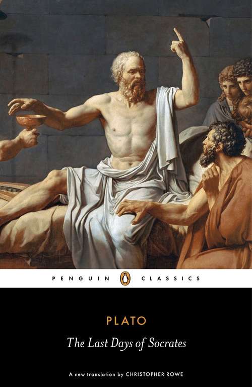Book cover of The Last Days of Socrates: Euthyphro; The Apology; Crito; Phaedo - The Original Classic Edition (Penguin Classics)