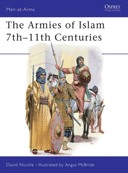 Book cover of The Armies of Islam 7th–11th Centuries (Men-at-Arms #125)