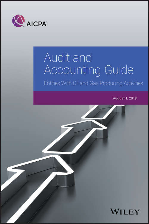 Book cover of Audit and Accounting Guide: Entities With Oil and Gas Producing Activities, 2018 (AICPA Audit and Accounting Guide)