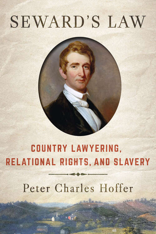 Book cover of Seward's Law: Country Lawyering, Relational Rights, and Slavery