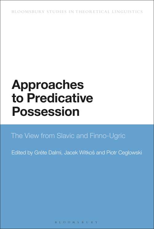 Book cover of Approaches to Predicative Possession: The View from Slavic and Finno-Ugric (Bloomsbury Studies in Theoretical Linguistics)