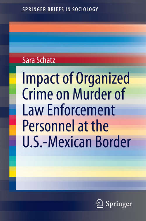 Book cover of Impact of Organized Crime on Murder of Law Enforcement Personnel at the U.S.-Mexican Border (2014) (SpringerBriefs in Sociology)