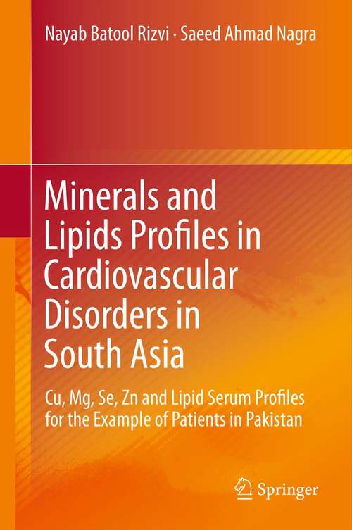 Book cover of Minerals and Lipids Profiles in Cardiovascular Disorders in South Asia: Cu, Mg, Se, Zn and Lipid Serum Profiles for the Example of Patients in Pakistan (2014)