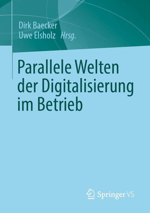 Book cover of Parallele Welten der Digitalisierung im Betrieb (1. Aufl. 2021)