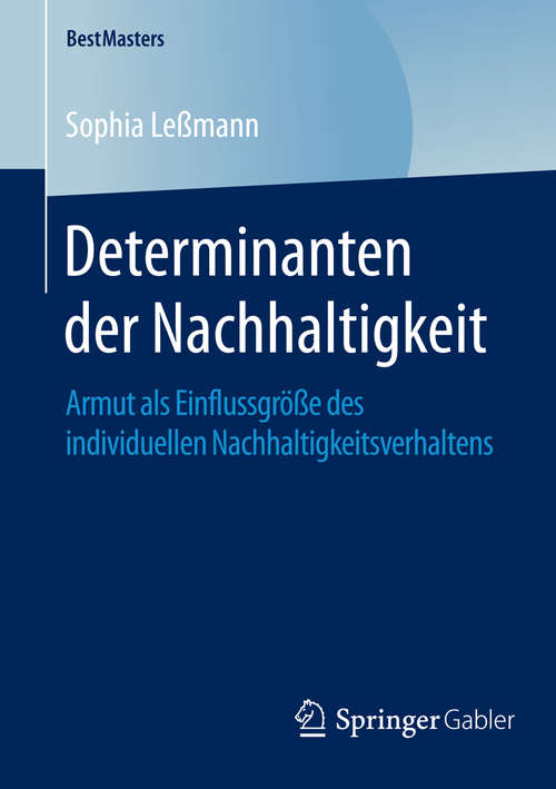 Book cover of Determinanten der Nachhaltigkeit: Armut als Einflussgröße des individuellen Nachhaltigkeitsverhaltens (1. Aufl. 2016) (BestMasters)