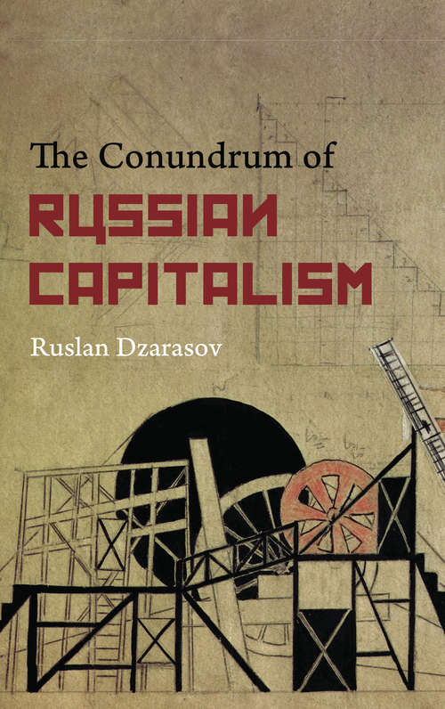 Book cover of The Conundrum of Russian Capitalism: The Post-Soviet Economy in the World System