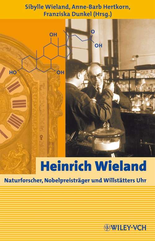 Book cover of Heinrich Wieland: Naturforscher, Nobelpreisträger und Willstätters Uhr